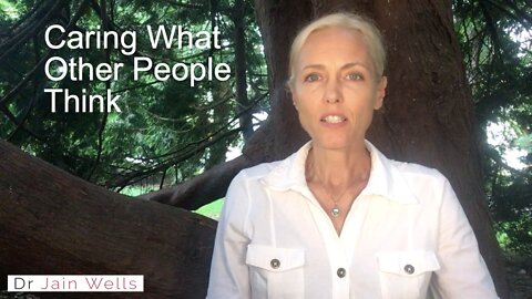 25. Caring What Other People Think - Dr. Jain Wells
