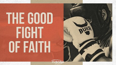 The Good Fight of Faith - Pastor Tony Montes