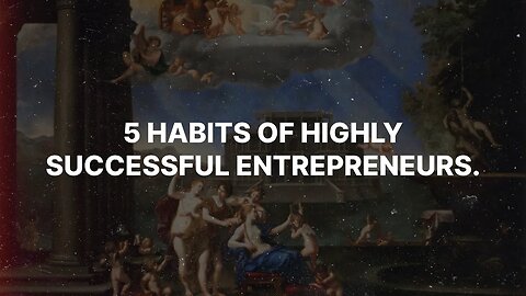 5 Habits Of Highly Successful Entrepreneurs
