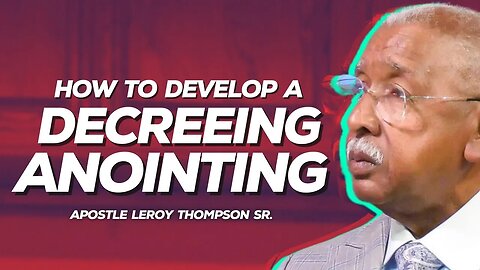 How To Develop a Decreeing Anointing | Apostle Leroy Thompson Sr.