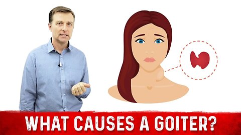 What Causes a Goiter? Causes of Thyroid Enlargement – Dr.Berg