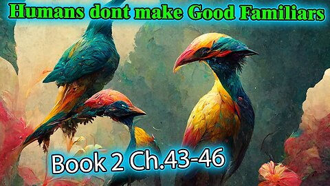 Humans Don't make Good Familiars Book 2 - Ch.43, 44, 45 and 46