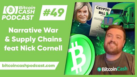 The Bitcoin Cash Podcast #49 - Narrative War & Supply Chains feat. Nick Cornell