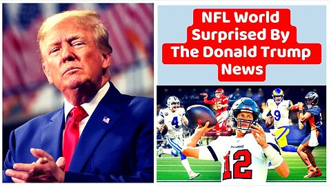 NFL World Surprised By The Donald Trump News