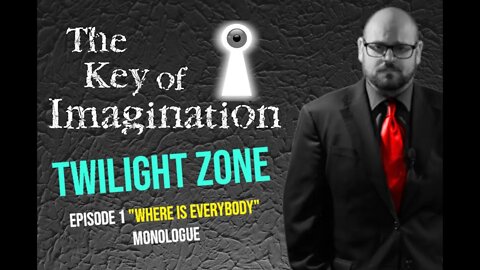 Key of Imagination: A Twilight Zone Show for the People, Monologue 01 - "Where is Everybody?"