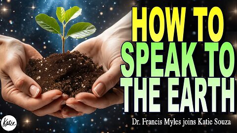 How To Speak To The Earth // Dr. Francis Myles joins Katie
