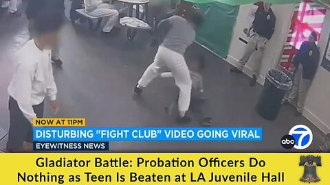 Gladiator Battle: Probation Officers Do Nothing as Teen Is Beaten at LA Juvenile Hall