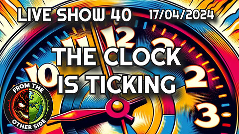 LIVE SHOW 40 - FROM THE OTHER SIDE - THE CLOCK IS TICKING