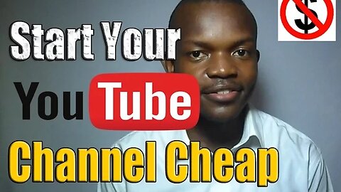 10 Steps to Start YouTube Channel for Less Than $100 dollars/ **Must Watch 2017**