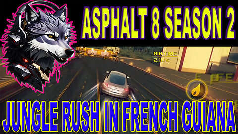 Jungle Rush: Asphalt 8 Season 2 in French Guiana | GAMING WOLF