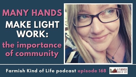 Many Hands Make Light Work | Farmish Kind of Life Podcast | Epi 168 (10-27-21)
