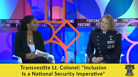 Transvestite Lt. Colonel: "Inclusion Is a National Security Imperative"