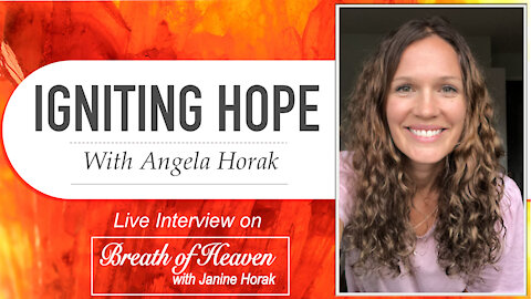 Igniting Hope—Angela Horak | Breath of Heaven with Janine Horak