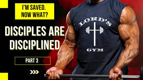 I’m Saved. Now What? 🕇 | Part 3: Disciples are Disciplined 💪🏼