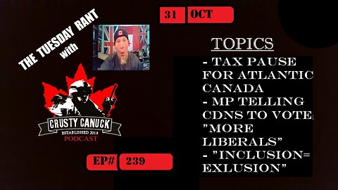 EP#239 Tuesday Rant Tax Pause/ MP tells all to Vote Liberal/Inclusion=Exclusion