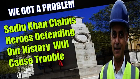 Sadiq Khan Smears Veterans Who Want To Protect Monuments & Claims They Will Cause Trouble