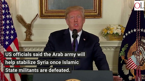 Trump Wants To Create Arab Army, Pull Us Troops Out Of Syria
