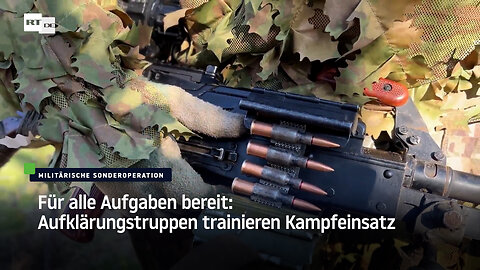 Für alle Aufgaben bereit: Aufklärungstruppen trainieren Kampfeinsatz