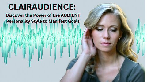 Clairaudience - Discover the Power of the “AUDIENT Personality Style” to Manifest Goals
