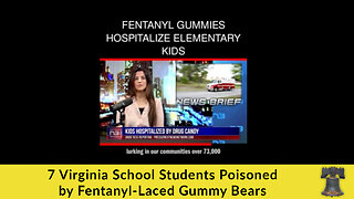 7 Virginia School Students Poisoned by Fentanyl-Laced Gummy Bears