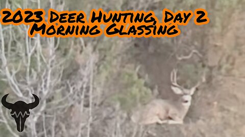 2023 Deer Hunting, Day 2 - Morning Glassing
