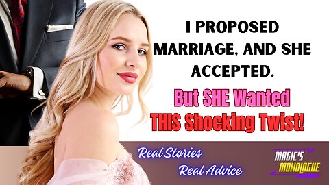 I Proposed Marriage, and She Accepted. But Wanted THIS Shocking Twist!