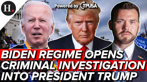 JUL 27, 2022 - BIDEN REGIME OPENS CRIMINAL INVESTIGATION INTO PRESIDENT TRUMP FOR JAN 6