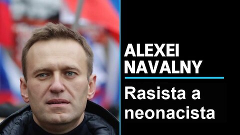 Kdo byl opravdu ALEXEJ NAVALNYJ? - Rasista a neonacista