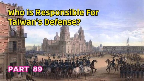(89) Who is Responsible for Taiwan's Defense? | Mexico City | Taiwan Defense