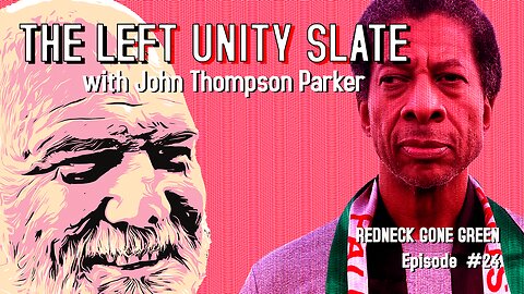 The Left Unity Slate with John Thompson Parker
