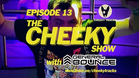 The Cheeky Show with General Bounce #13: April 2022