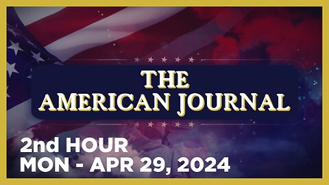 THE AMERICAN JOURNAL [2 of 3] Monday 4/29/24 • News, Reports & Analysis • Infowars