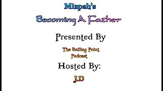 Mizpah's Becoming a Father Series Part 20: The Live Episode