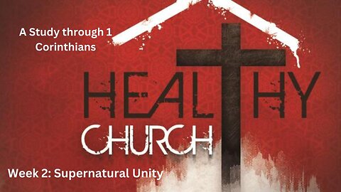 Healthy Church Week 2: "Supernatural Unity"