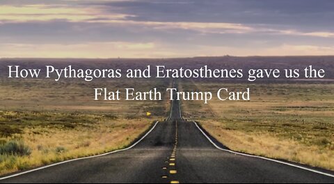 How Pythagoras and Eratosthenes gave us THE FLAT EARTH TRUMP CARD