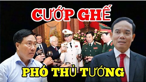 Nóng : Trần Lưu Quang Chớp Thời Cơ Cướp Đoạt Quyền Lực. Lấy Ghế Phó Thủ Tướng - Từ Phạm Bình Minh ?