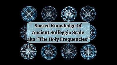 Sacred Knowledge Of Ancient Solfeggio Scale aka "The Holy Frequencies"