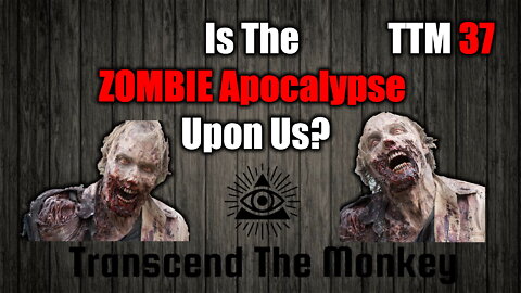 Could We Be Seeing The Early Stages Of A REAL Zombie Apocalypse? TTM 37