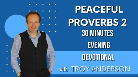 Peaceful Proverbs 2: 30 Minutes Evening Devotional with Troy Anderson (Prophecy Investigators)