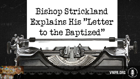 16 Apr 24, The Bishop Strickland Hour: Bishop Strickland Explains His Letter to the Baptized