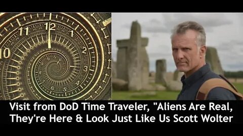 Visit from DoD Time Traveler, "Aliens Are Real, They're Here & Look Just Like Us, Scott Wolter