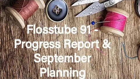 Flosstube 91 - Progress Report & September Planning