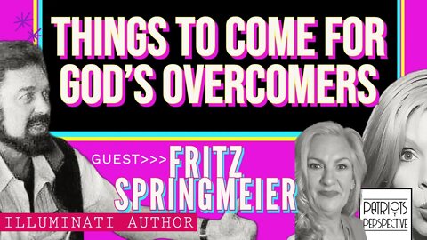 Illuminati Fritz Springmeier Thing to Come For God's Over-Comers