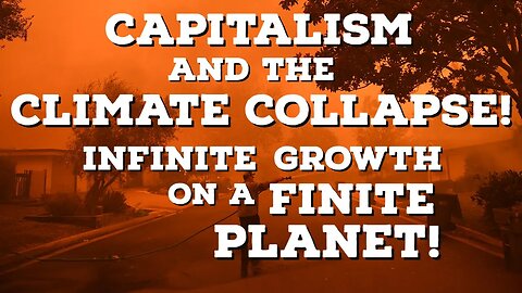 Capitalism and the Climate Collapse! Infinite Growth on a Finite Planet! | Thinking Out Loud