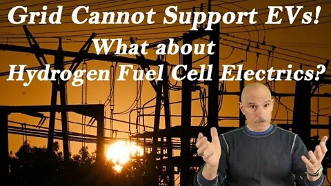 Electric Grid Cannot support Battery Electric Vehicles (EVs) How about Hydrogen Fuel Cell Electrics?