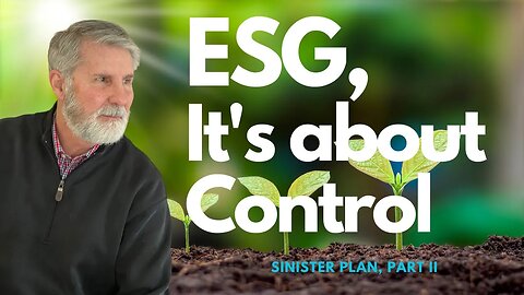 ESG: The Plan To Control Business The Narrative And You