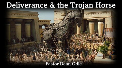 Deliverance & the Trojan Horse
