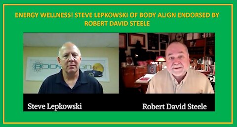 ENERGY WELLNESS! STEVE LEPKOWSKI OF BODY ALIGN ENDORSED BY ROBERT DAVID STEELE