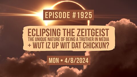 Owen Benjamin | #1925 Eclipsing The Zeitgeist - The Unique Nature Of Being A Truther In Media + Wut Iz Up Wit Dat Chickun?