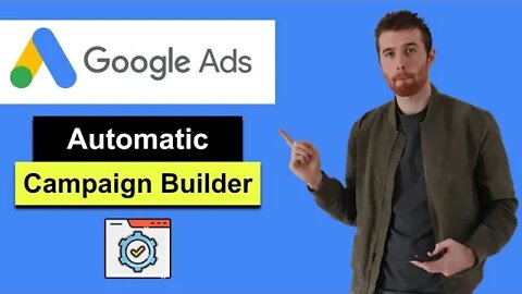 Google Ads Automatic Campaign Builder (2022) - Our Brand New Ultimate Time Saving Tool In Google Ads